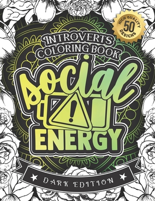 Introverts Coloring Book: Low Social Evergy: (Dark Edition): A Hilarious Fun Colouring Gift Book For Adults Relaxation With Funny Sarcastic Soli By Snarky Adult Coloring Books Cover Image
