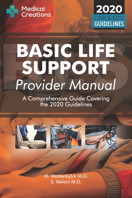 Basic Life Support Provider Manual - A Comprehensive Guide Covering the Latest Guidelines By S. Meloni, Medical Creations, M. Mastenbjörk Cover Image
