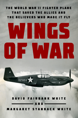 Wings of War: The World War II Fighter Plane that Saved the Allies and the Believers Who Made It Fly Cover Image