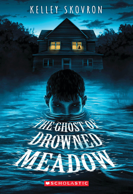 The Ghost of Drowned Meadow By Kelley Skovron Cover Image