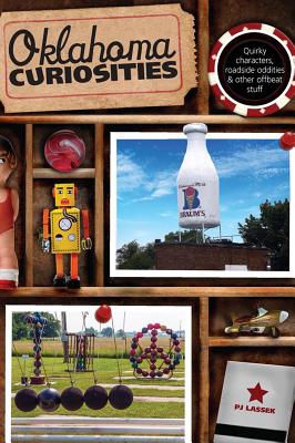Oklahoma Curiosities: Quirky Characters, Roadside Oddities & Other Offbeat Stuff, Second Edition By Pj Lassek Cover Image