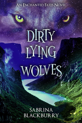 Dirty Lying Wolves: An Enchanted Fates Novel (The Enchanted Fates)