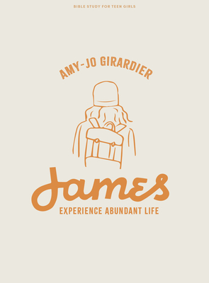 James - Teen Girls' Bible Study Book: Experience Abundant Life (Lifeway Students Devotions)