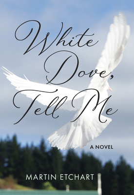 Cover for White Dove, Tell Me: A Novel (The Basque Series)