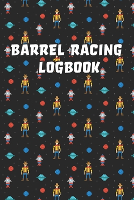 Barrel Racing Logbook: Barrel Racer Tracker - Horse Lovers Log Book - Pole Bending Diary for Rodeo Cowgirls By Been There Dun That Journal Co Cover Image