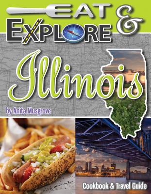 Eat & Explore Illinois: Cookbook and Travel Guide (Eat & Explore State Cookbook #8) Cover Image