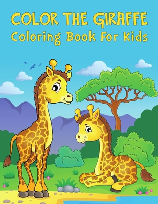 Color The Giraffe: Giraffes coloring book for kids, Over 40 giraffe illustrations for boys and girls to color Cover Image