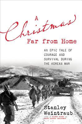 A Christmas Far from Home: An Epic Tale of Courage and Survival During the Korean War By Stanley Weintraub Cover Image
