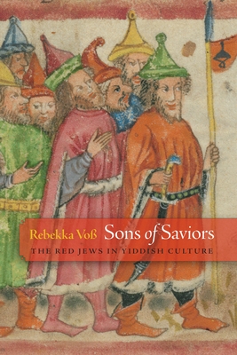 Sons of Saviors: The Red Jews in Yiddish Culture (Jewish Culture and Contexts) Cover Image