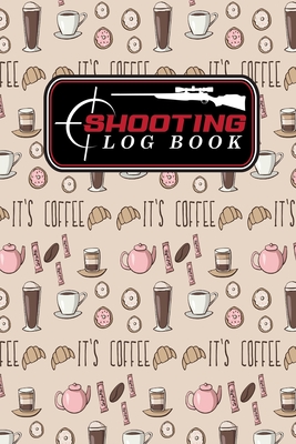 Shooting Log Book: Shooter Book, Shooters Handbook, Shooting Data Sheets, Shot Recording with Target Diagrams, Cute Coffee Cover By Moito Publishing Cover Image