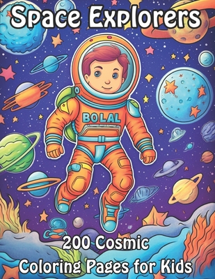 Space Explorers: 200 Cosmic Coloring Pages for Kids Cover Image