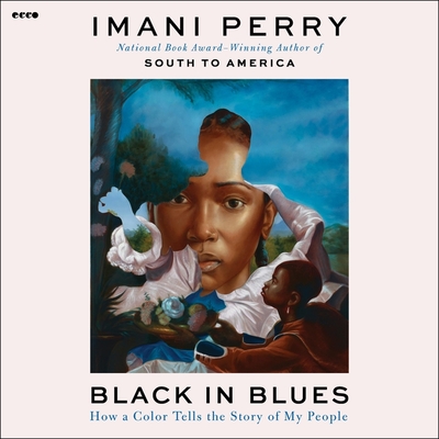 Black in Blues: How a Color Tells the Story of My People By Imani Perry, Imani Perry (Read by) Cover Image
