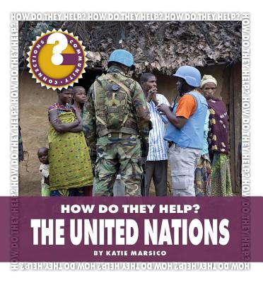 The United Nations (Community Connections: How Do They Help?) By Katie Marsico Cover Image