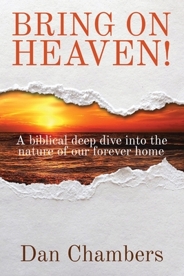 Bring on Heaven!: A biblical deep dive into the nature of our forever home Cover Image