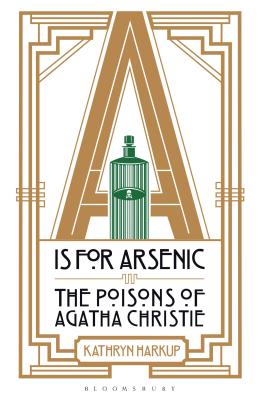 A is for Arsenic: The Poisons of Agatha Christie By Kathryn Harkup Cover Image