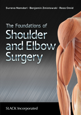The Foundations of Shoulder and Elbow Surgery By Surena Namdari, MD, Benjamin Zmistowski, MD, Reza Omid, MD Cover Image