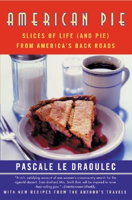 American Pie: Slices of Life (and Pie) from America's Back Roads By Pascale Le Draoulec Cover Image