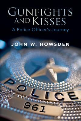 Gunfights and Kisses: A Police Officer's Journey