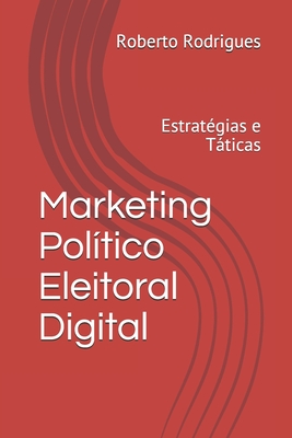 Marketing Político Eleitoral Digital: Estratégias e Táticas para 2020