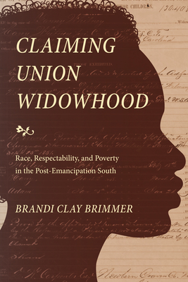 Claiming Union Widowhood: Race, Respectability, and Poverty in the Post-Emancipation South Cover Image