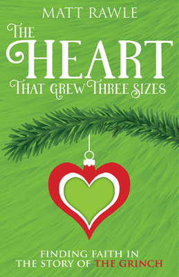 The Heart That Grew Three Sizes: Finding Faith in the Story of the Grinch By Matt Rawle Cover Image