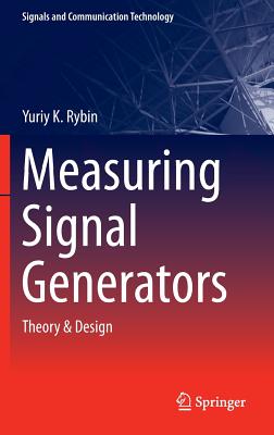 Measuring Signal Generators: Theory & Design (Signals and Communication Technology) By Yu K. Rybin Cover Image