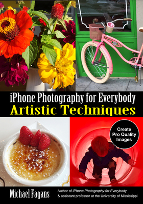 iPhone Photography for Everybody: Artistic Techniques By Michael Fagans Cover Image