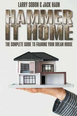 Hammer It Home: the Complete Guide to Framing your Dream House Cover Image