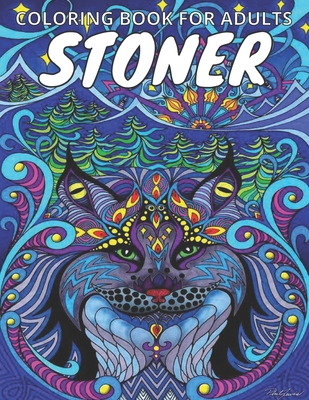 Stoner Coloring Book For Adults: A stress relieving Coloring Book For Adults: Animals, Mandalas, Swear Words, and so much more. Cover Image