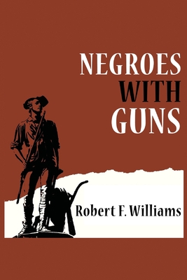 Negroes with Guns By Robert F. Williams, Jr. King, Martin Luther, Truman Nelson Cover Image