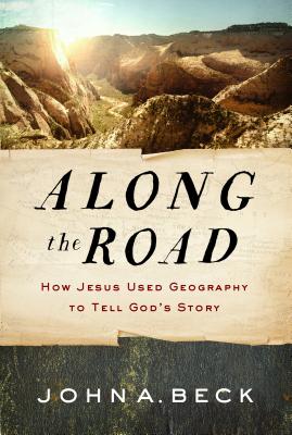 Along the Road: How Jesus Used Geography to Tell God's Story Cover Image