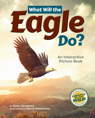 What Will the Eagle Do?: An Interactive Picture Book (Survive in the Wild)