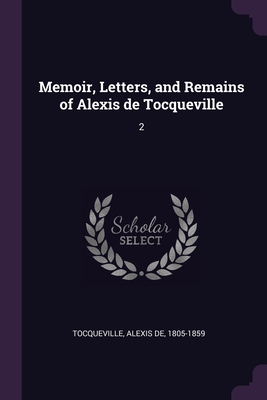 Memoir, Letters, and Remains of Alexis de Tocqueville: 2 Cover Image