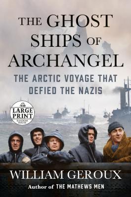 The Ghost Ships of Archangel: The Arctic Voyage That Defied the Nazis