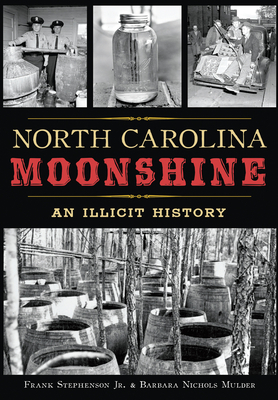 North Carolina Moonshine: An Illicit History (True Crime) By Mulder Cover Image
