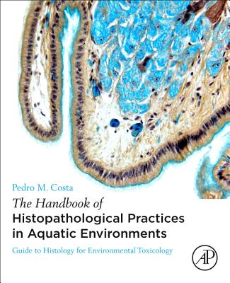 The Handbook of Histopathological Practices in Aquatic Environments: Guide to Histology for Environmental Toxicology Cover Image