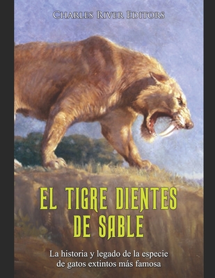 El tigre dientes de sable: La historia y legado de la especie de gatos extintos más famosa Cover Image