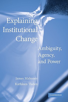 Explaining Institutional Change: Ambiguity, Agency, and Power Cover Image