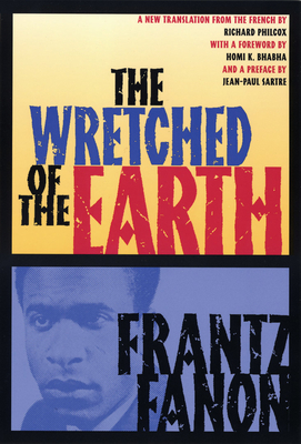 The Wretched of the Earth By Frantz Fanon, Richard Philcox (Translator), Homi K. Bhabha (Foreword by) Cover Image