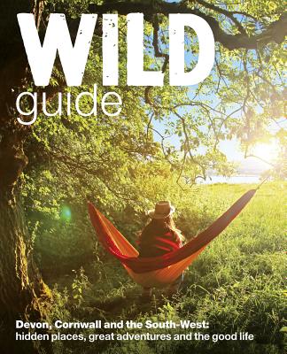 Wild Guide South West: Devon, Cornwall and the South West