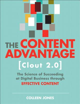 The Content Advantage (Clout 2.0): The Science of Succeeding at Digital Business Through Effective Content (Voices That Matter) By Colleen Jones Cover Image