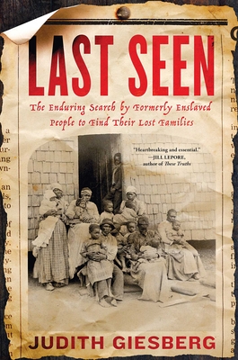 Last Seen: The Enduring Search by Formerly Enslaved People to Find Their Lost Families By Judith Giesberg Cover Image