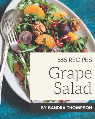 365 Grape Salad Recipes: More Than a Grape Salad Cookbook Cover Image