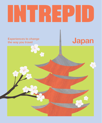 Intrepid Japan: Experiences to Change the Way You Travel By Intrepid Cover Image