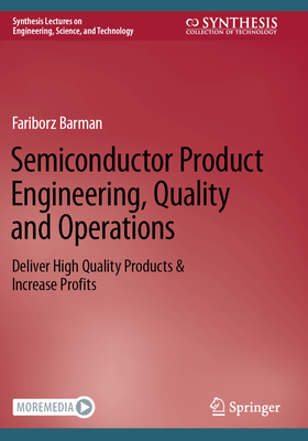 Semiconductor Product Engineering, Quality and Operations: Deliver High Quality Products & Increase Profits (Synthesis Lectures on Engineering)