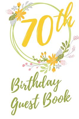 70th Birthday Guest Book: Sign-in Guestbook in full color with beautiful floral designs By Big Birthday Guest Books Cover Image