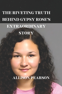 Cover for The Riveting Truth Behind Gypsy Rose's Extraordinary Story