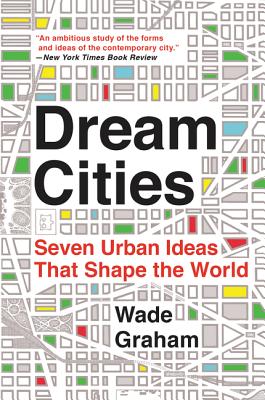 Dream Cities: Seven Urban Ideas That Shape the World Cover Image
