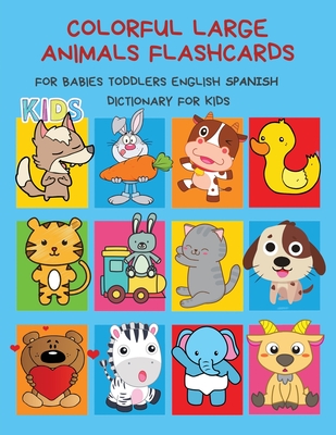 Colorful Large Animals Flashcards for Babies Toddlers English Spanish  Dictionary for Kids: My baby first basic words flash cards learning  resources ju (Paperback) | Barrett Bookstore