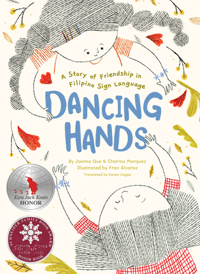 Dancing Hands: A Story of Friendship in Filipino Sign Language By Joanna Que, Charina Marquez, Fran Alvarez (Illustrator), Karen Llagas (Translated by) Cover Image